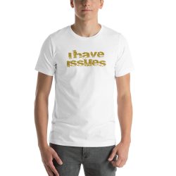 I Have Issues Quote T-Shirt