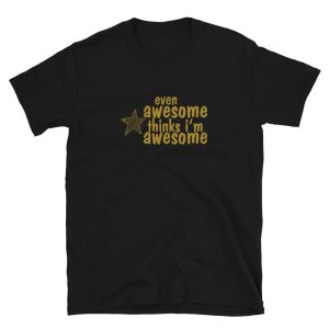 Positive vibes quote Even Awesome Thinks I’m Awesome T-Shirt
