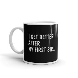Positive vibes quote - I Get Better After My First Sip Coffee Mug