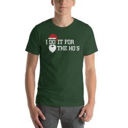Good Vibes Christmas Holiday humor! I Do It For The Ho’s Short-Sleeve Green Unisex T-Shirt