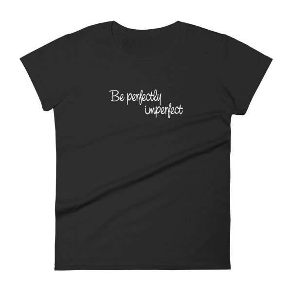 Be perfectly imperfect t-shirt
