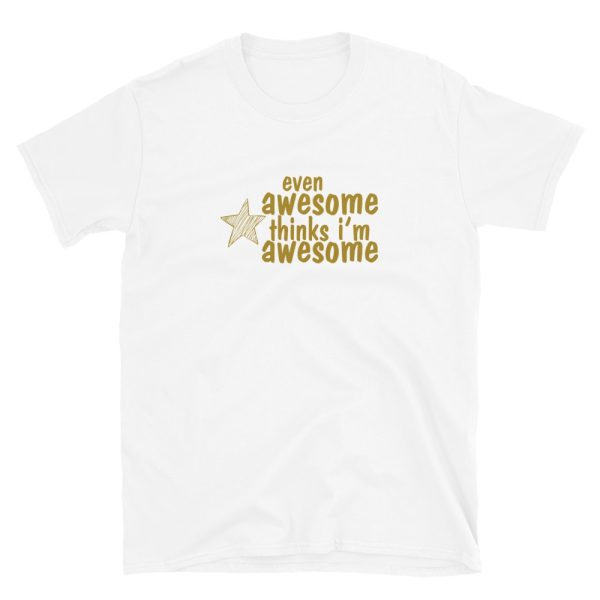 Even Awesome Thinks I’m Awesome T-Shirt