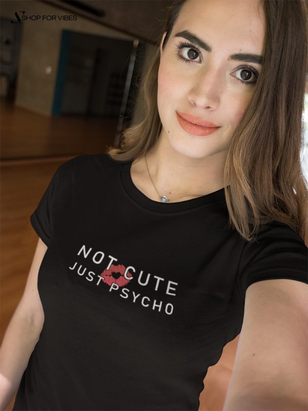 beautiful woman taking a selfie while wearing a not cute just psycho t-shirt