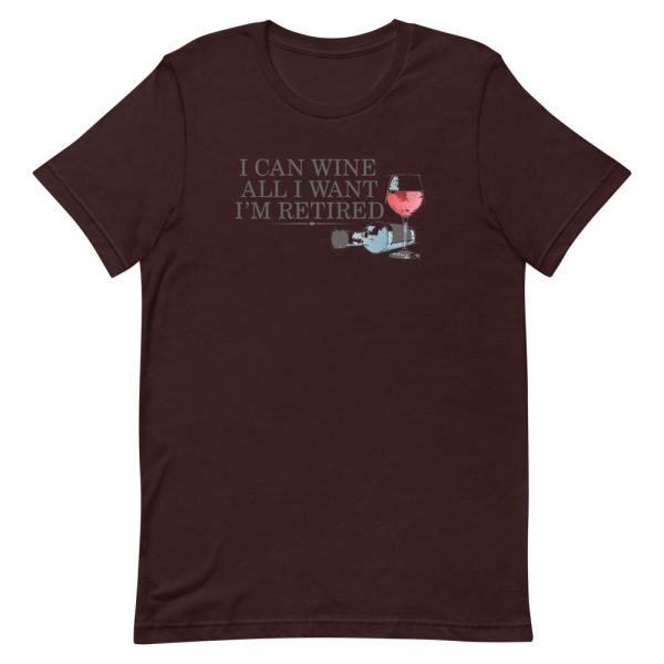 I Can Wine All I Want I’m Retired Unisex T-Shirt