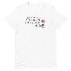 I Can Wine All I Want I’m Retired plan Unisex T-Shirt