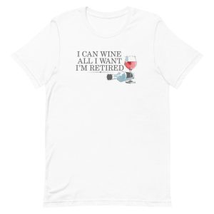 I Can Wine All I Want I’m Retired plan Unisex T-Shirt