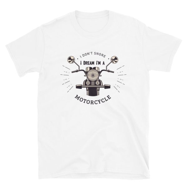I Don’t Snore I Dream I’m A Motorcycle T-Shirt