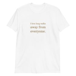 good vibes - I love long walks away from everyone unisex T-Shirt