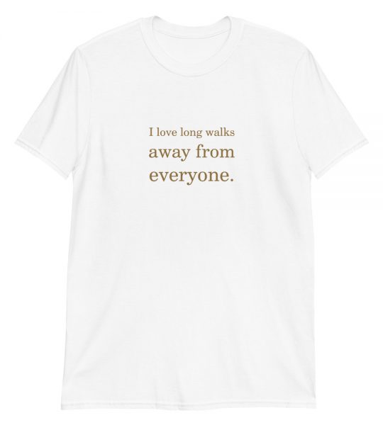 good vibes - I love long walks away from everyone unisex T-Shirt