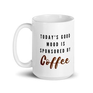 Coffee Quote: Today’s Good Mood is Sponsored By Coffee Mug