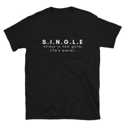For Singles being single t-shirt