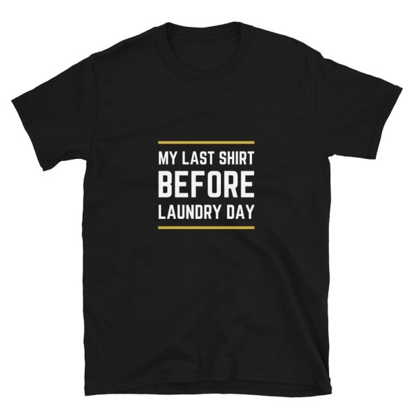 My Last Shirt Before Laundry Day T-Shirt