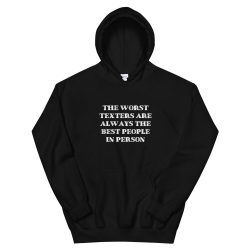 The worst texters are always the best people in person sweater hoodie