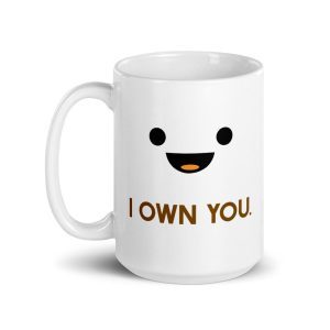 Fun Coffee Quote: I Own You Coffee Mug