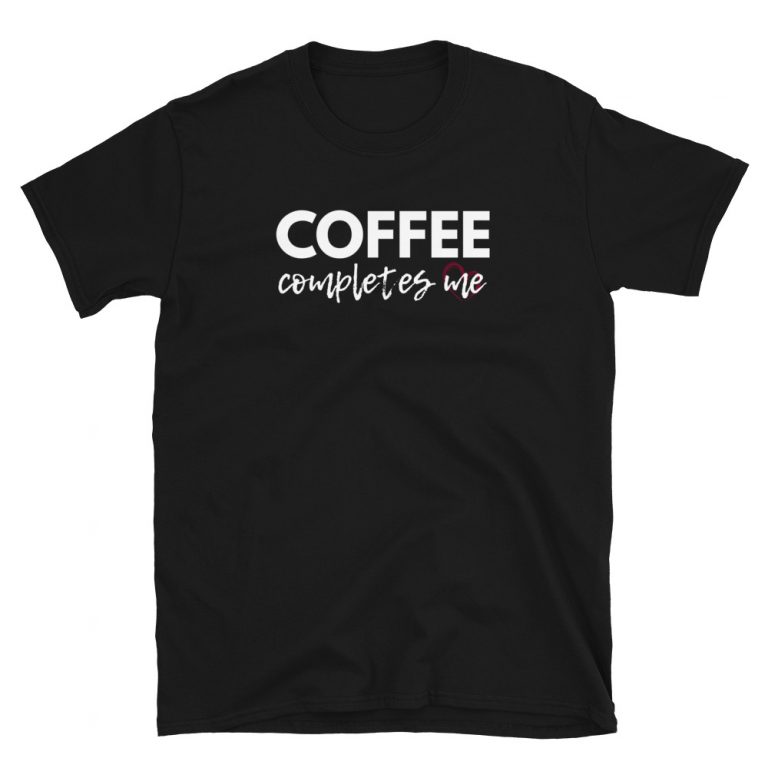 Coffee Completes Me T-Shirt - SHOP FOR VIBES