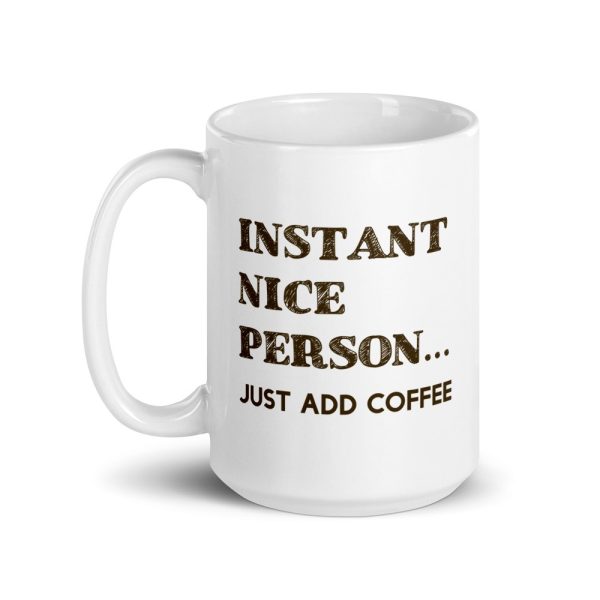 Instant Nice Person... Just Add Coffee Mug