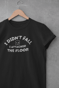 Drinking quote: I Didn't Fall I Attacked The Floor T-Shirt