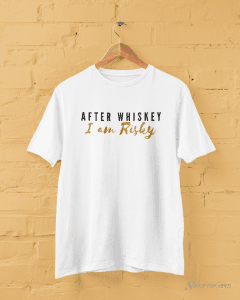 After Whiskey I am Risky - Printed T-shirt