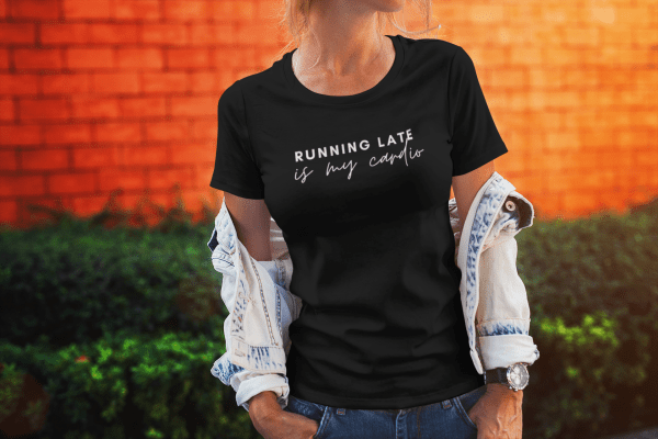 Running Late is My Cardio Shirt