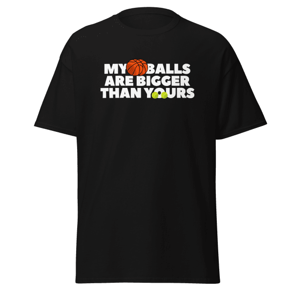 My Balls Are Bigger Than Yours Shirt