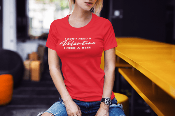 I Don't Need A Valentine I need a beer-tshirt