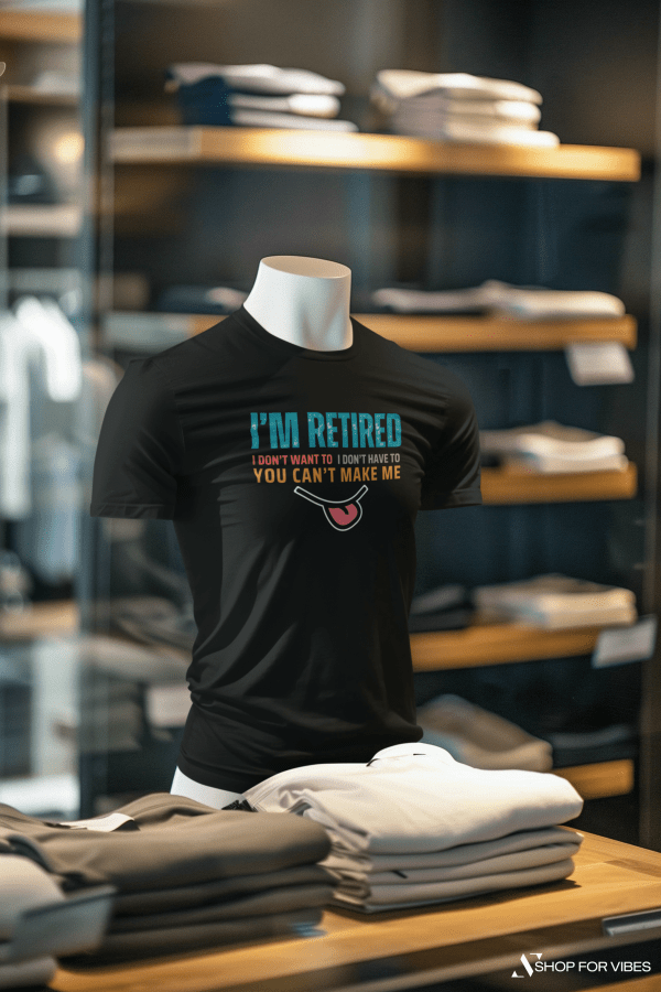 I'm Retired T-Shirt, Funny Retirement Shirt You Can't Make Me Tee, Casual Retired Life Gift for Men & Women