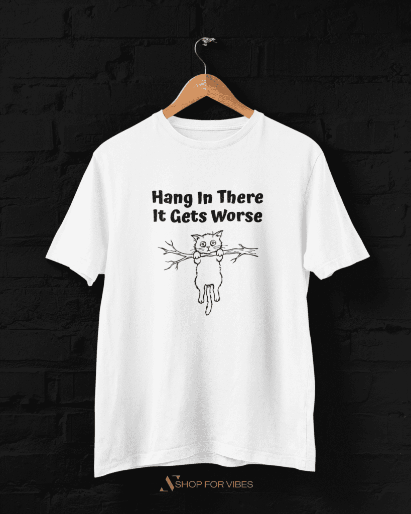 Hang In There, It Gets Worse T-Shirt — funny coworker gift