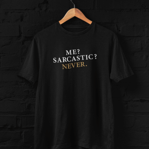 Me? Sarcastic, Never. t-shirt