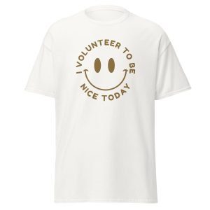 Funny Sarcastic Shirt – I Volunteer to Be Nice Today Tee, Snarky Graphic T-Shirt, Sassy Gift for Her or Him, Mood Tee for Everyday